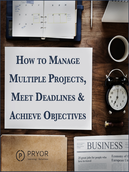 Title details for How to Manage Multiple Projects & Meet Deadlines by Fred Pryor Seminars - Available